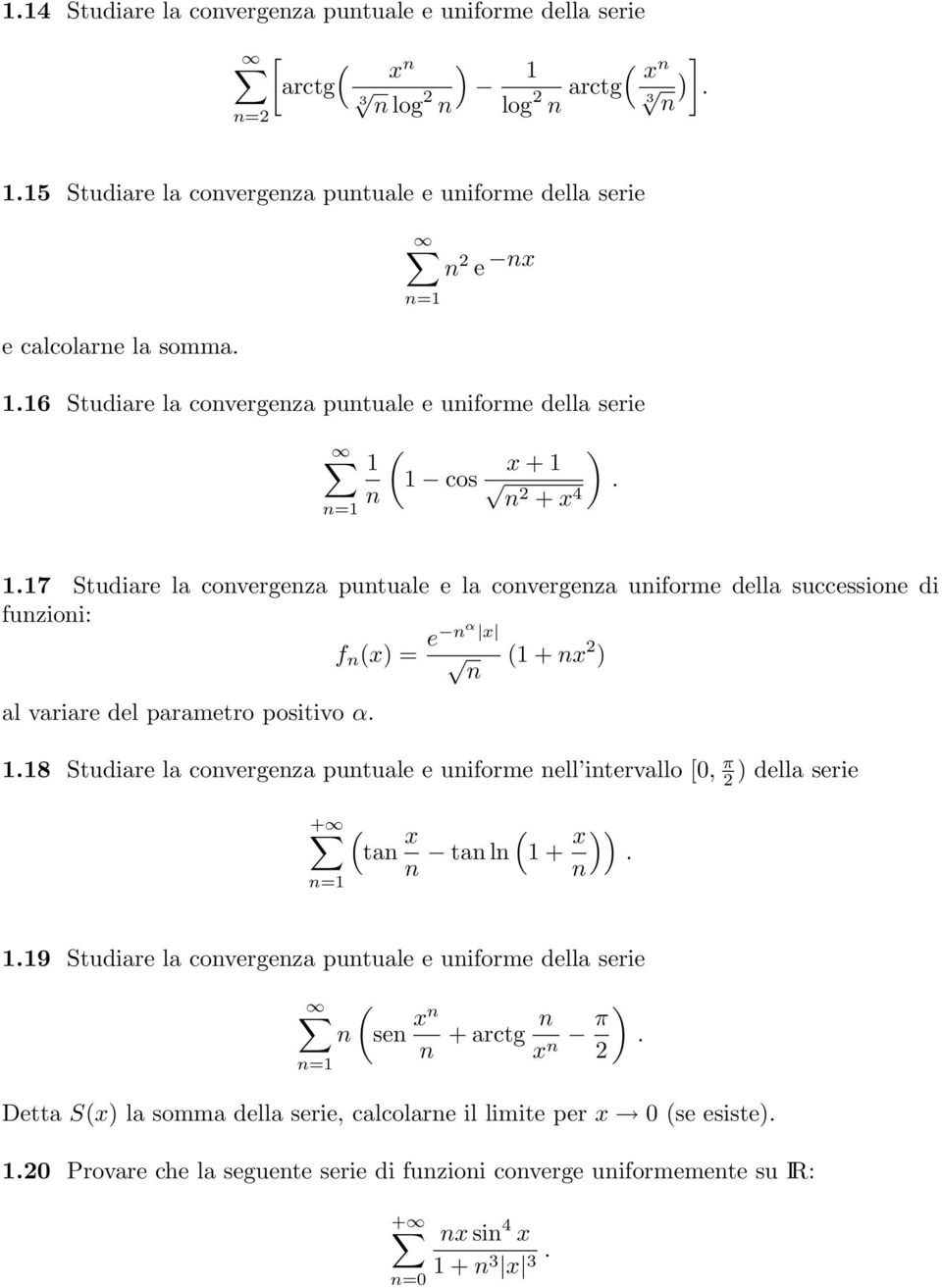 17 Studiare la convergenza puntuale e la convergenza uniforme della successione di funzioni: f n (x) = e nα x n (1 + nx 2 ) al variare del parametro positivo α. 1.