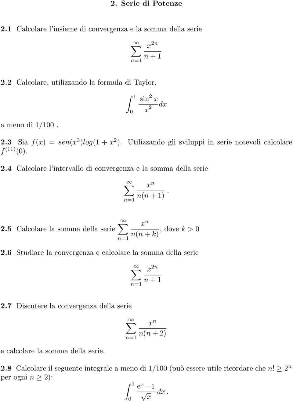 Utilizzando gli sviluppi in serie notevoli calcolare f (11) (0). 2.4 Calcolare l intervallo di convergenza e la somma della serie x n n(n + 1). 2.5 Calcolare la somma della serie x n n(n + k), dove k > 0 2.