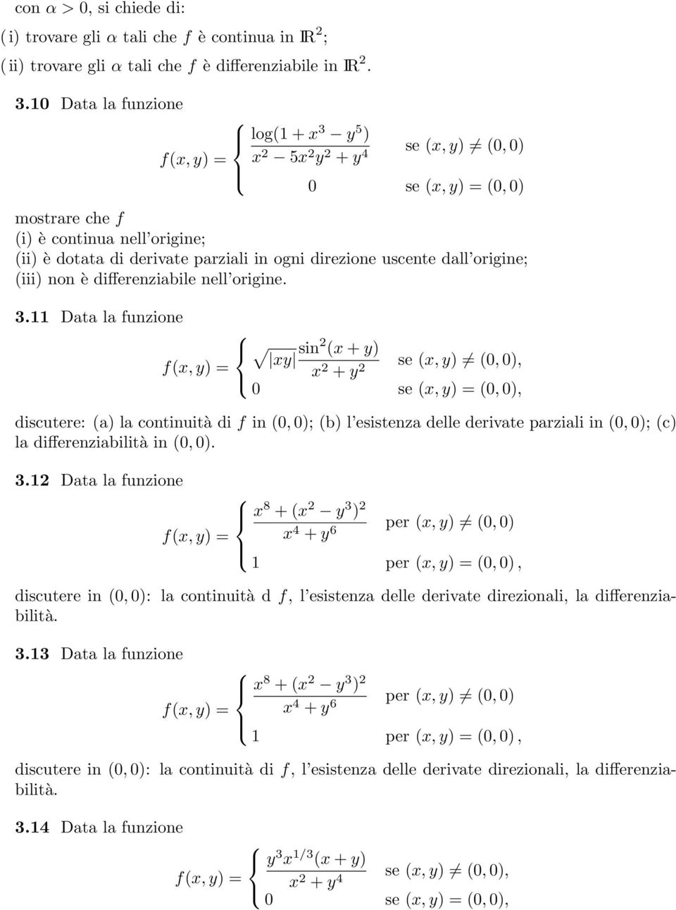 direzione uscente dall origine; (iii) non è differenziabile nell origine. 3.