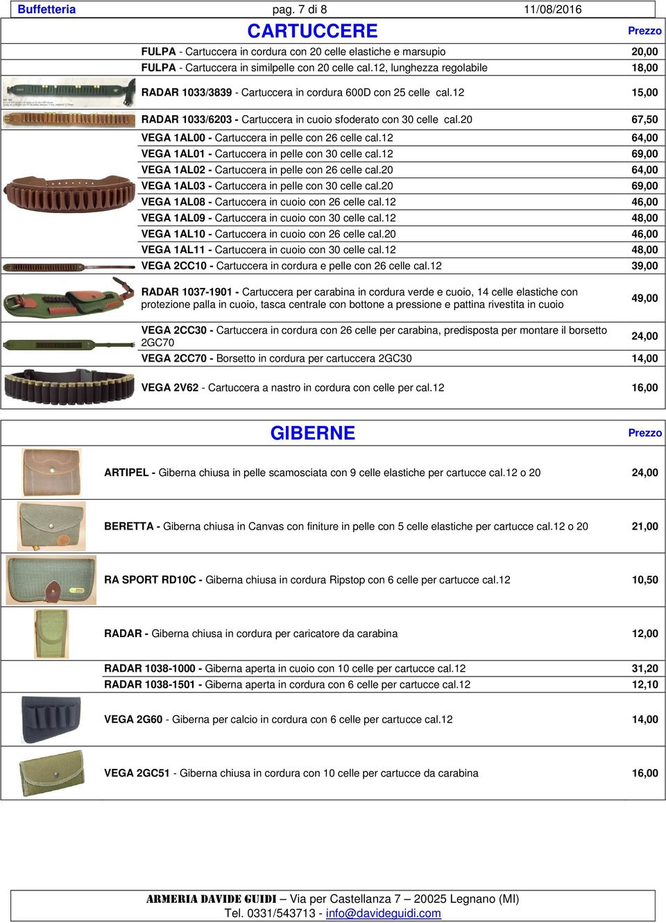 20 67,50 VEGA 1AL00 - Cartuccera in pelle con 26 celle cal.12 64,00 VEGA 1AL01 - Cartuccera in pelle con 30 celle cal.12 69,00 VEGA 1AL02 - Cartuccera in pelle con 26 celle cal.