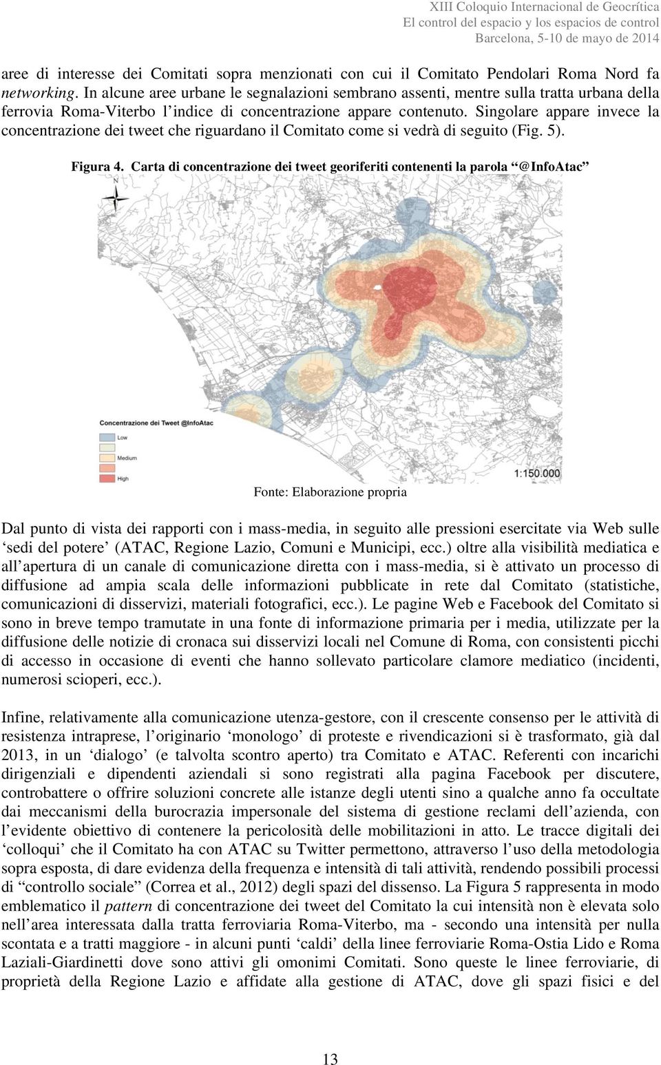 Singolare appare invece la concentrazione dei tweet che riguardano il Comitato come si vedrà di seguito (Fig. 5). Figura 4.