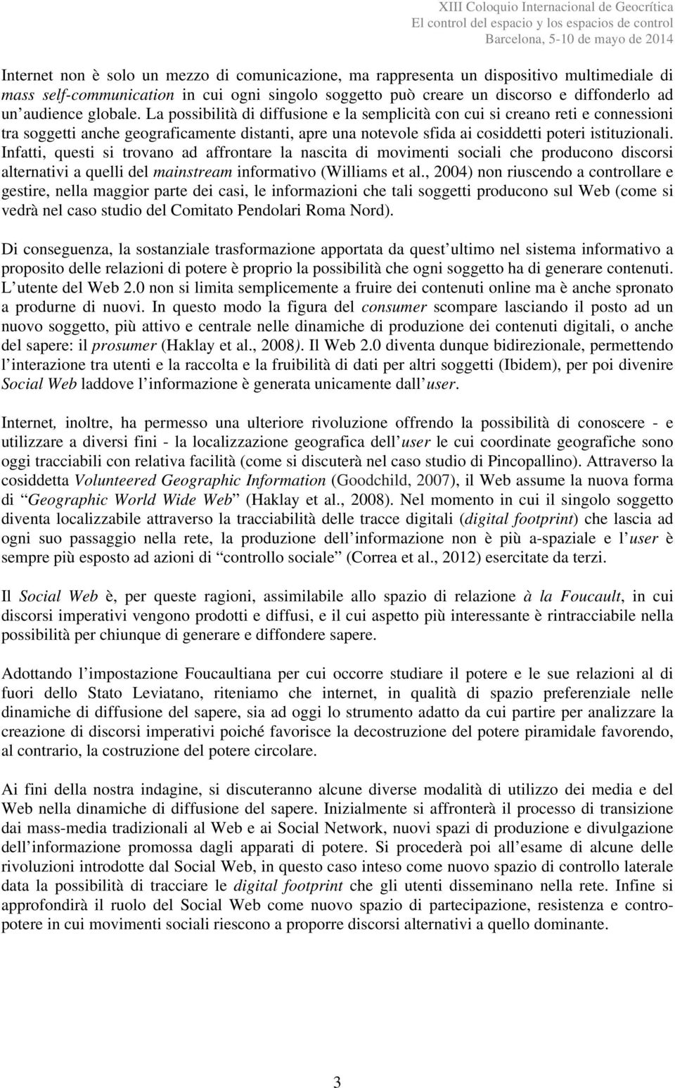 Infatti, questi si trovano ad affrontare la nascita di movimenti sociali che producono discorsi alternativi a quelli del mainstream informativo (Williams et al.