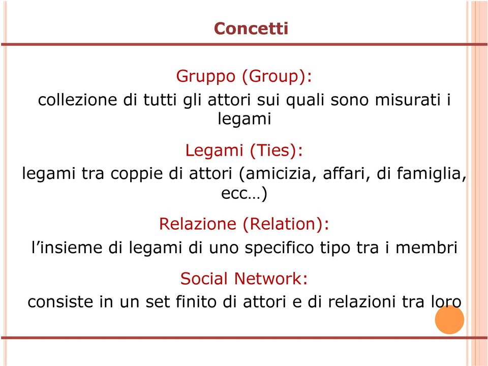 famiglia, ecc ) Relazione (Relation): l insieme di legami di uno specifico tipo