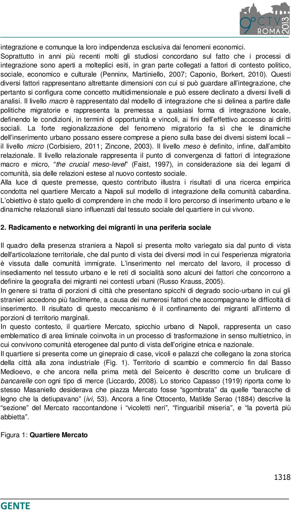 economico e culturale (Penninx, Martiniello, 2007; Caponio, Borkert, 2010).