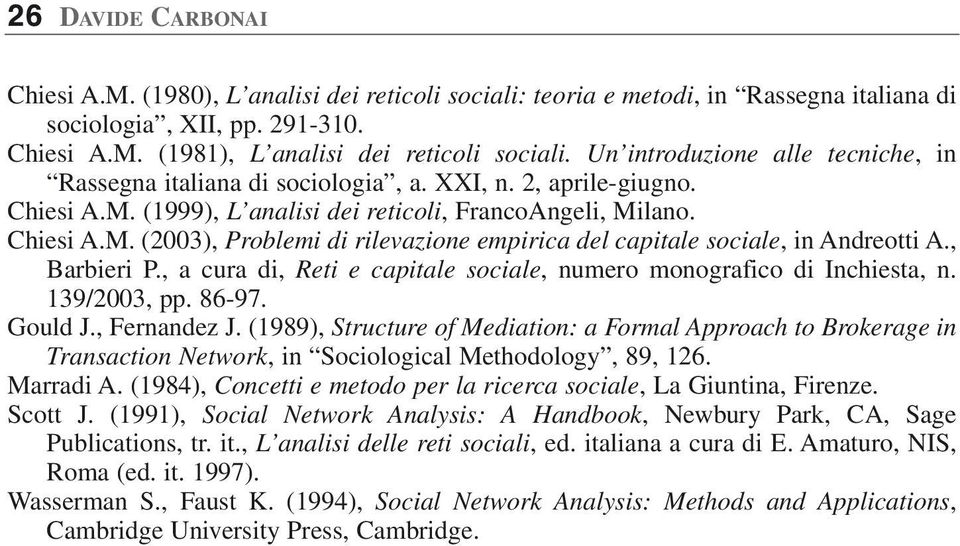 , Barbieri P., a cura di, Reti e capitale sociale, numero monografico di Inchiesta, n. 139/2003, pp. 86-97. Gould J., Fernandez J.