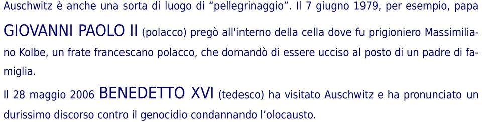 prigioniero Massimiliano Kolbe, un frate francescano polacco, che domandò di essere ucciso al posto di un