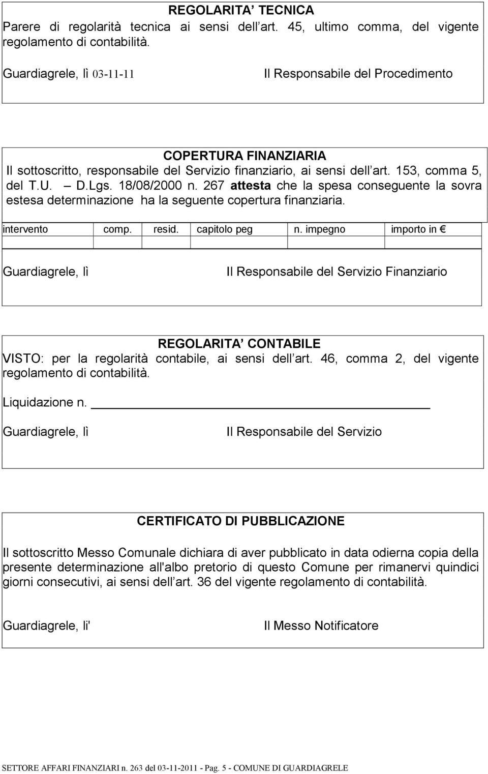 267 attesta che la spesa conseguente la sovra estesa determinazione ha la seguente copertura finanziaria. intervento comp. resid. capitolo peg n.