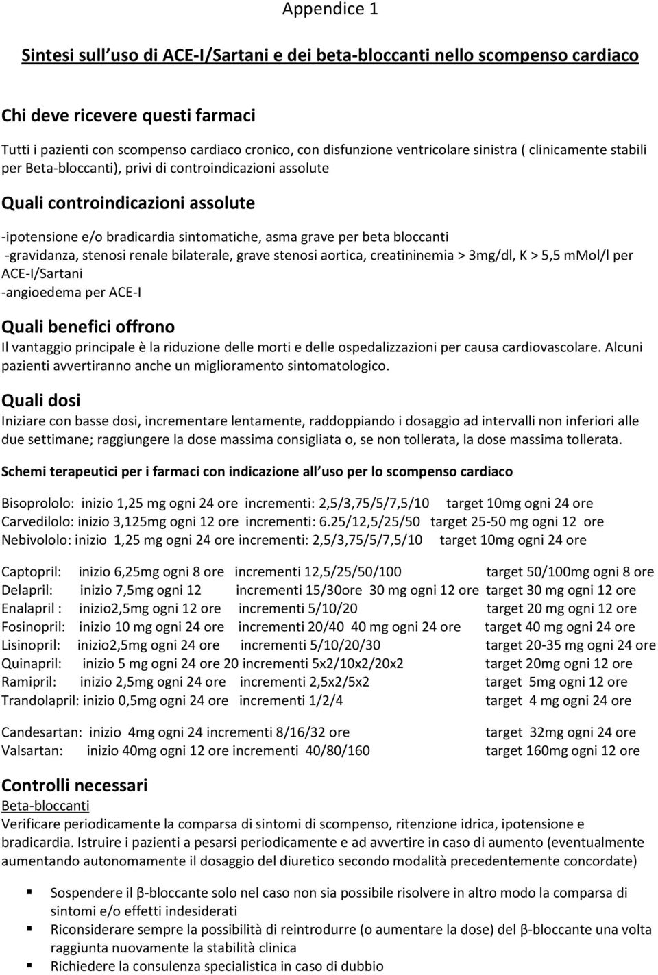 bloccanti -gravidanza, stenosi renale bilaterale, grave stenosi aortica, creatininemia > 3mg/dl, K > 5,5 mmol/l per ACE-I/Sartani -angioedema per ACE-I Quali benefici offrono Il vantaggio principale