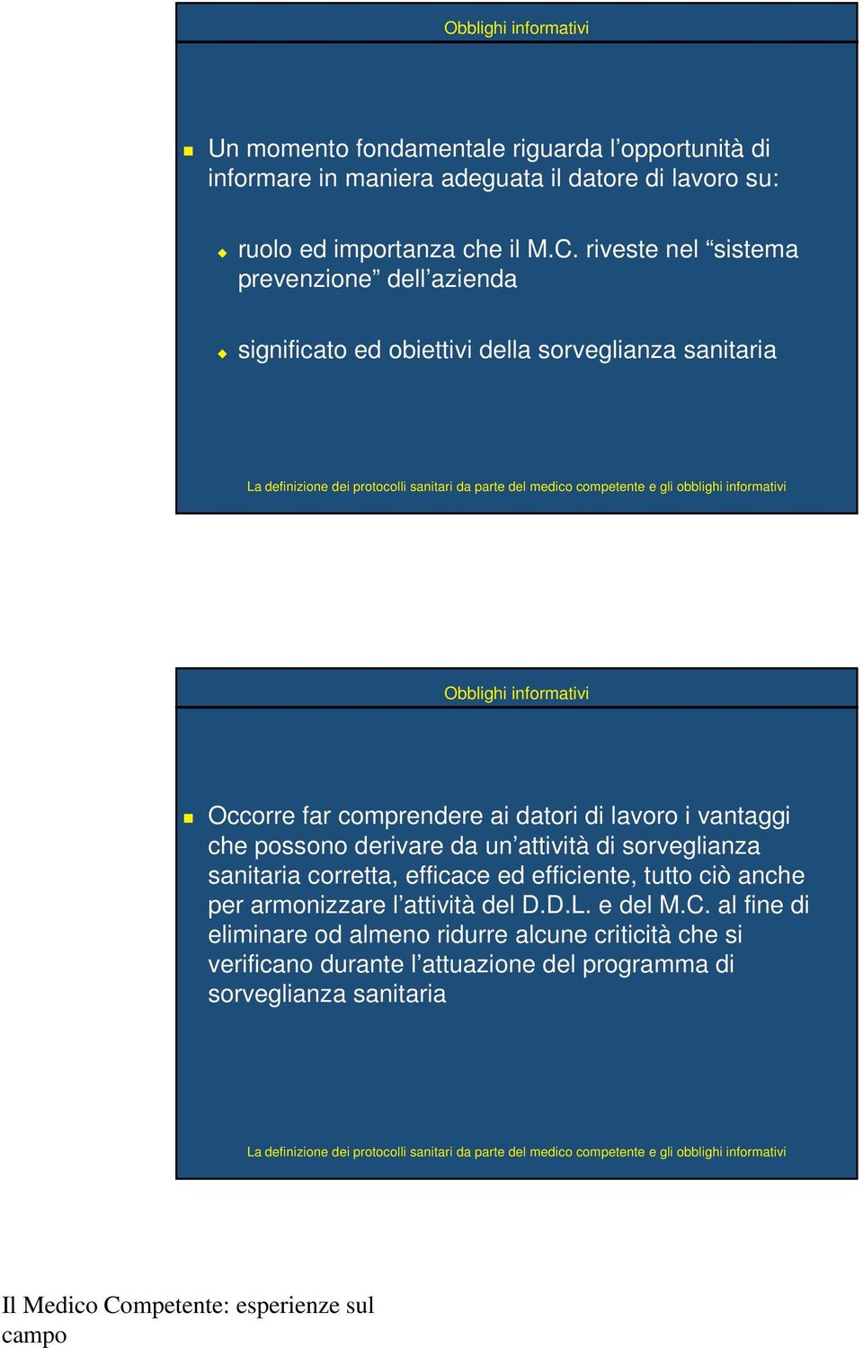 lavoro i vantaggi che possono derivare da un attività di sorveglianza sanitaria corretta, efficace ed efficiente, tutto ciò anche per armonizzare l attività