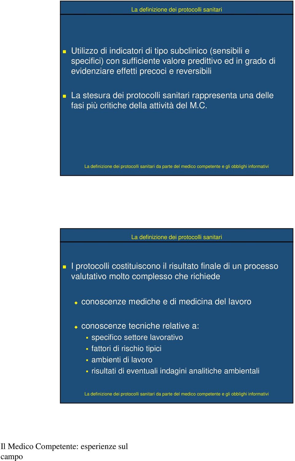 I protocolli costituiscono il risultato finale di un processo valutativo molto complesso che richiede conoscenze mediche e di medicina del