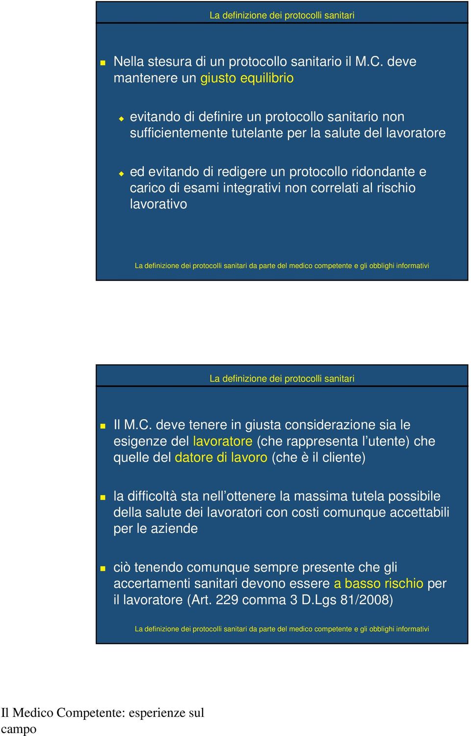 ridondante e carico di esami integrativi non correlati al rischio lavorativo Il M.C.