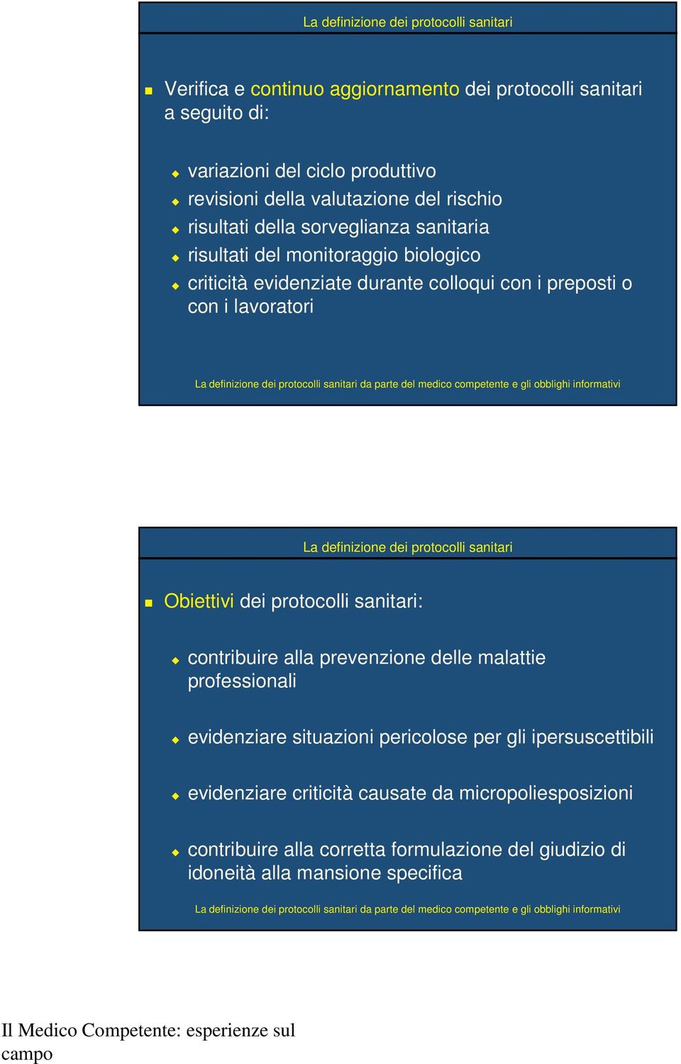 lavoratori Obiettivi dei protocolli sanitari: contribuire alla prevenzione delle malattie professionali evidenziare situazioni pericolose per gli