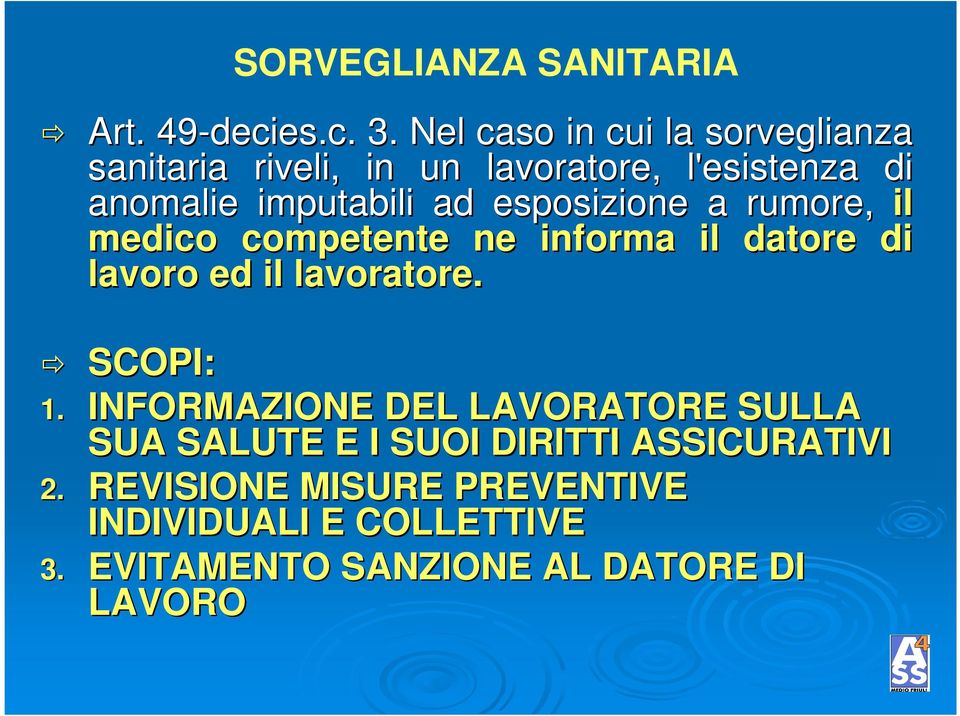 esposizione a rumore, il medico competente ne informa il datore di lavoro ed il lavoratore. SCOPI: 1.