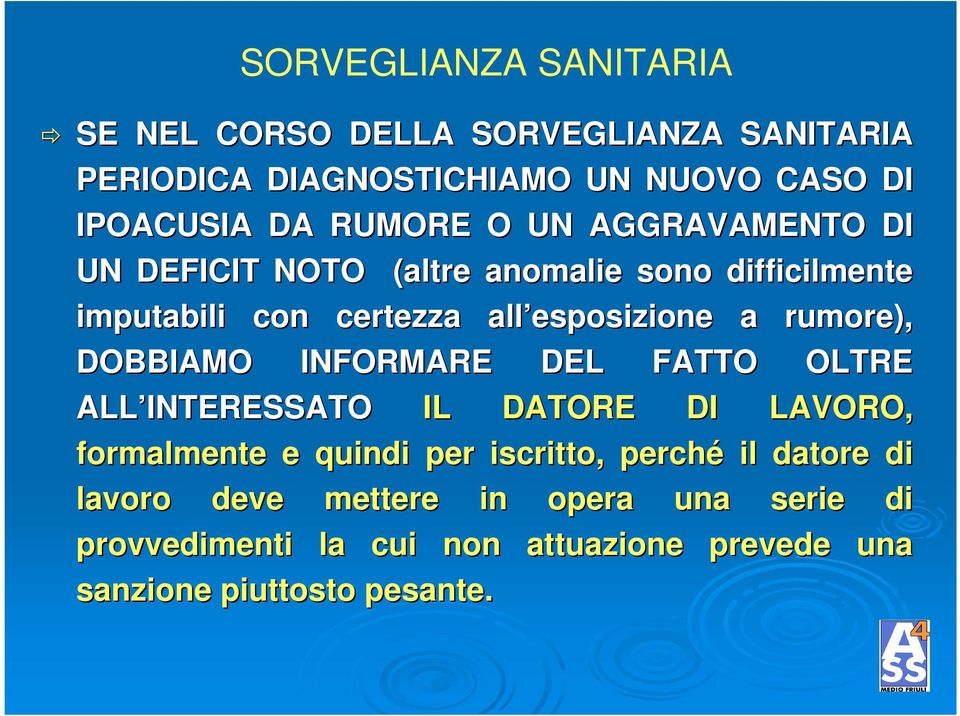 rumore), DOBBIAMO INFORMARE DEL FATTO OLTRE ALL INTERESSATO IL DATORE DI LAVORO, formalmente e quindi per iscritto, perché