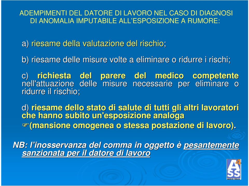 misure necessarie per eliminare o ridurre il rischio; d) riesame dello stato di salute di tutti gli altri lavoratori che hanno subito