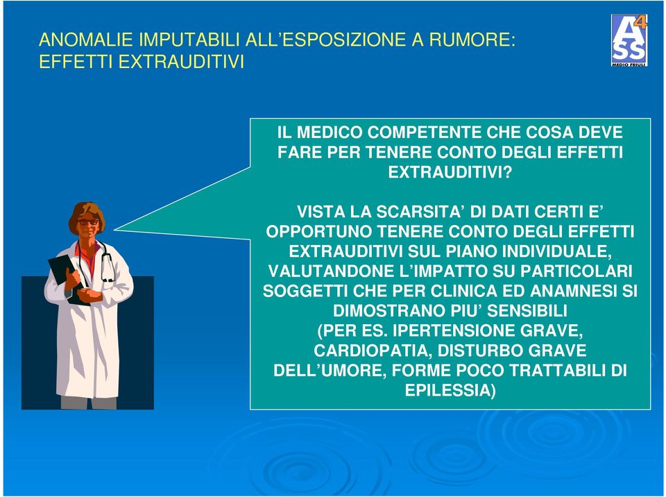 VISTA LA SCARSITA DI DATI CERTI E OPPORTUNO TENERE CONTO DEGLI EFFETTI EXTRAUDITIVI SUL PIANO INDIVIDUALE,