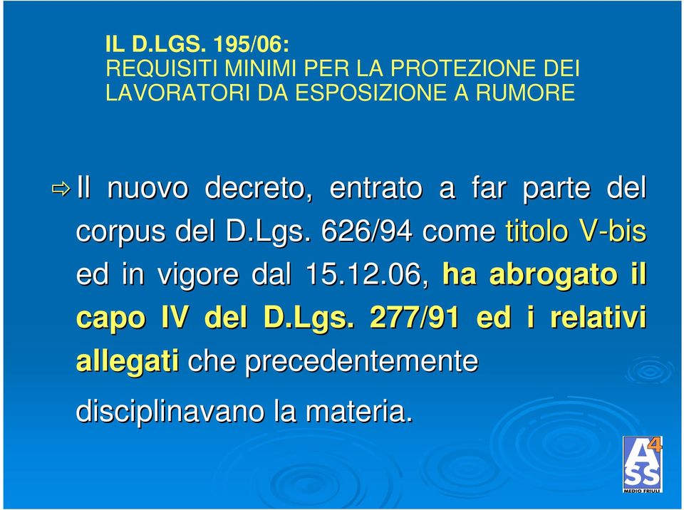 RUMORE Il nuovo decreto, entrato a far parte del corpus del D.Lgs.