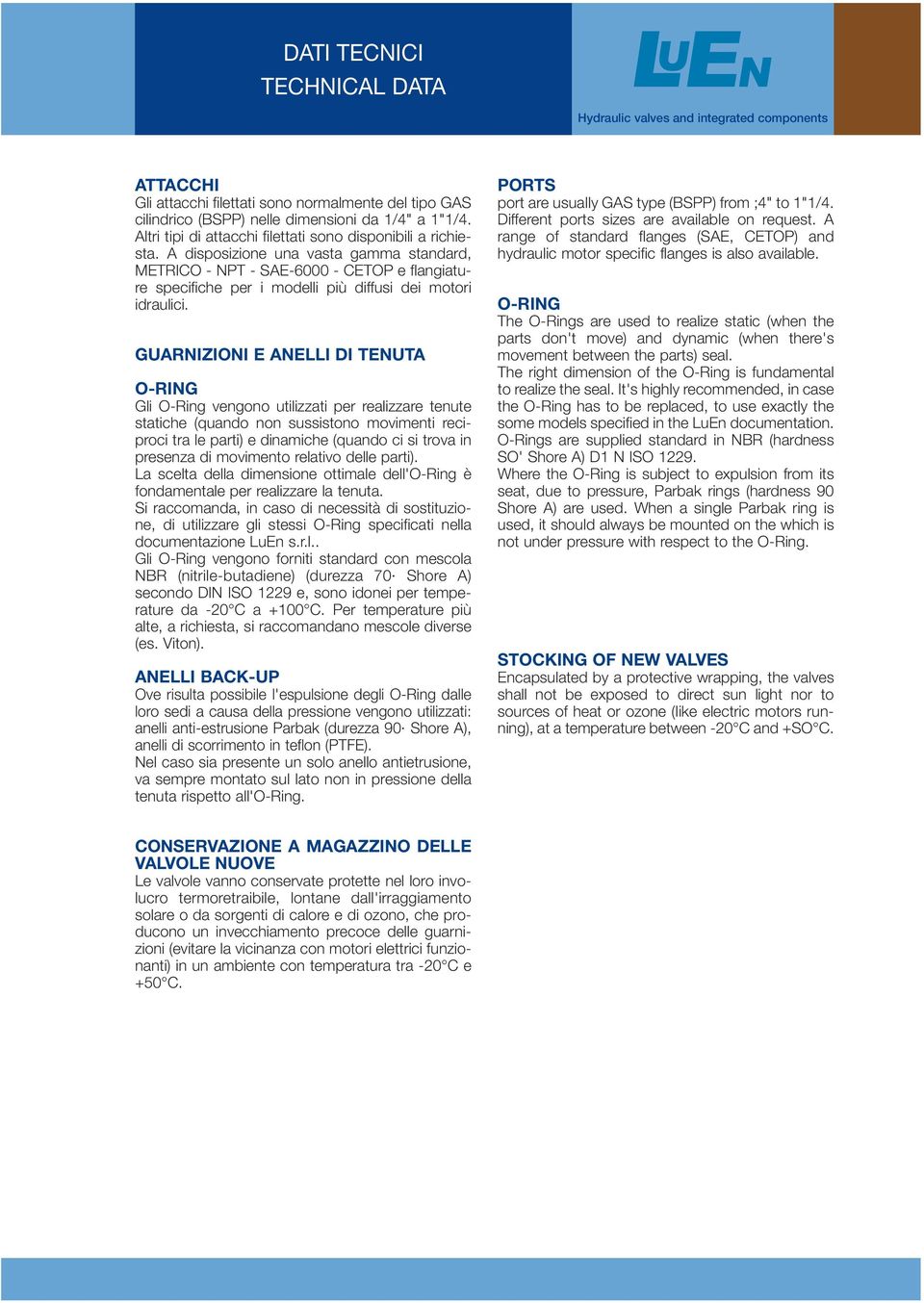 A disposizione una vasta gamma standard, METRICO - NPT - SAE-6000 - CETOP e flangiature specifiche per i modelli più diffusi dei motori idraulici.