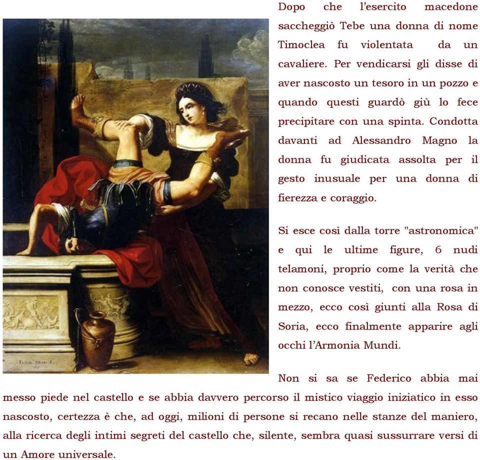Condotta davanti ad Alessandro Magno la donna fu giudicata assolta per il gesto inusuale per una donna di fierezza e coraggio.
