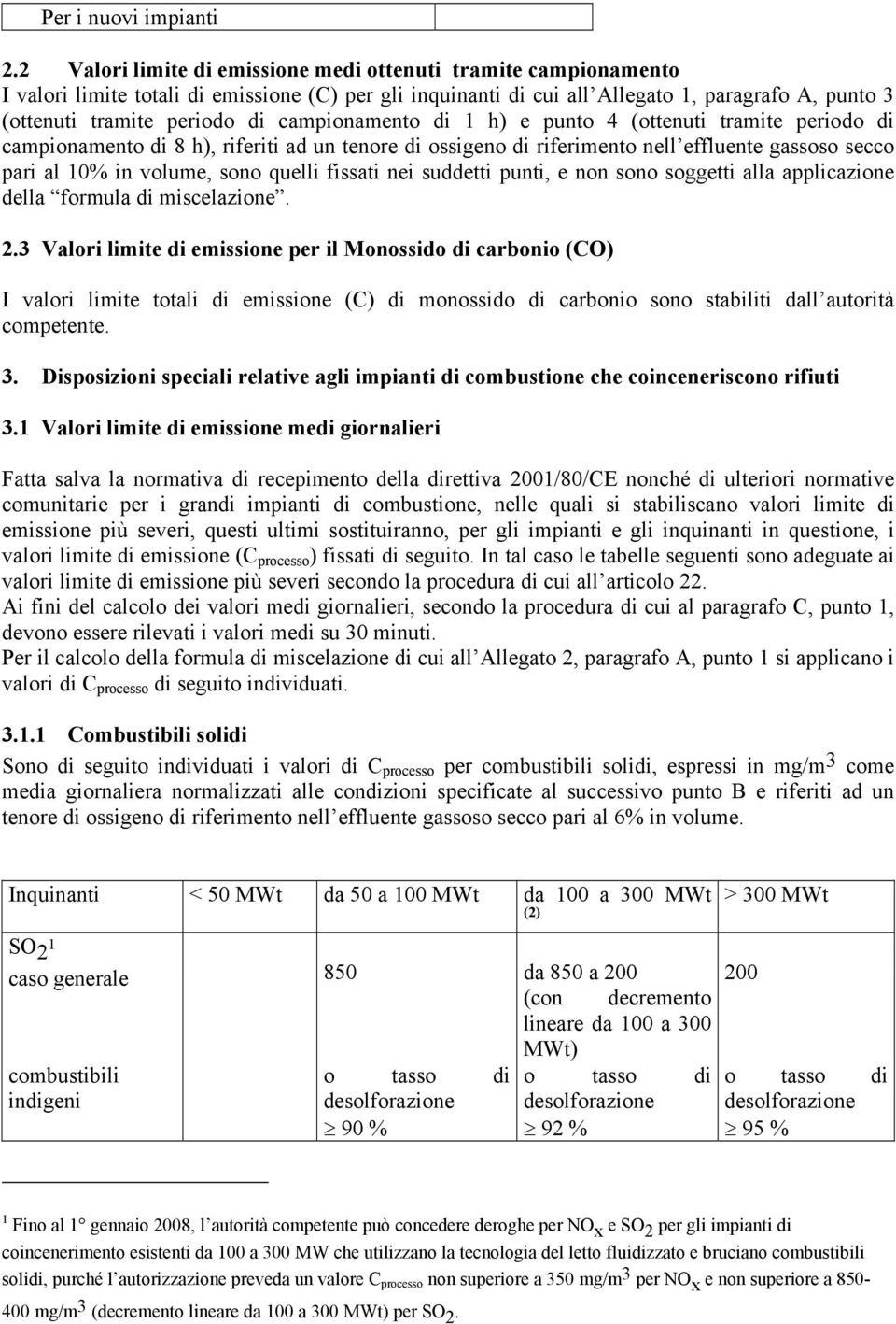 campionamento di 1 h) e punto 4 (ottenuti tramite periodo di campionamento di 8 h), riferiti ad un tenore di ossigeno di riferimento nell effluente gassoso secco pari al 10% in volume, sono quelli