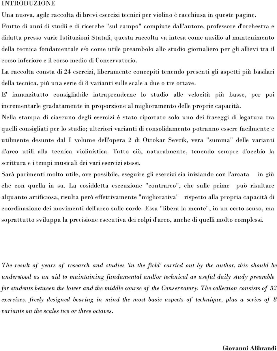 della tecnica fondamentale e/o come utile preambolo allo studio giornaliero per gli allievi tra il corso inferiore e il corso medio di Conservatorio.