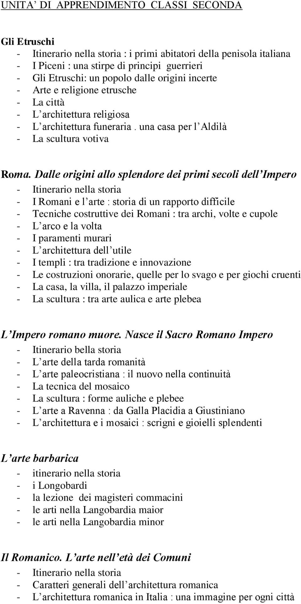 Dalle origini allo splendore dei primi secoli dell Impero - Itinerario nella storia - I Romani e l arte : storia di un rapporto difficile - Tecniche costruttive dei Romani : tra archi, volte e cupole