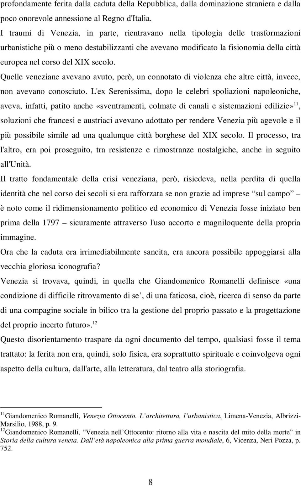 secolo. Quelle veneziane avevano avuto, però, un connotato di violenza che altre città, invece, non avevano conosciuto.