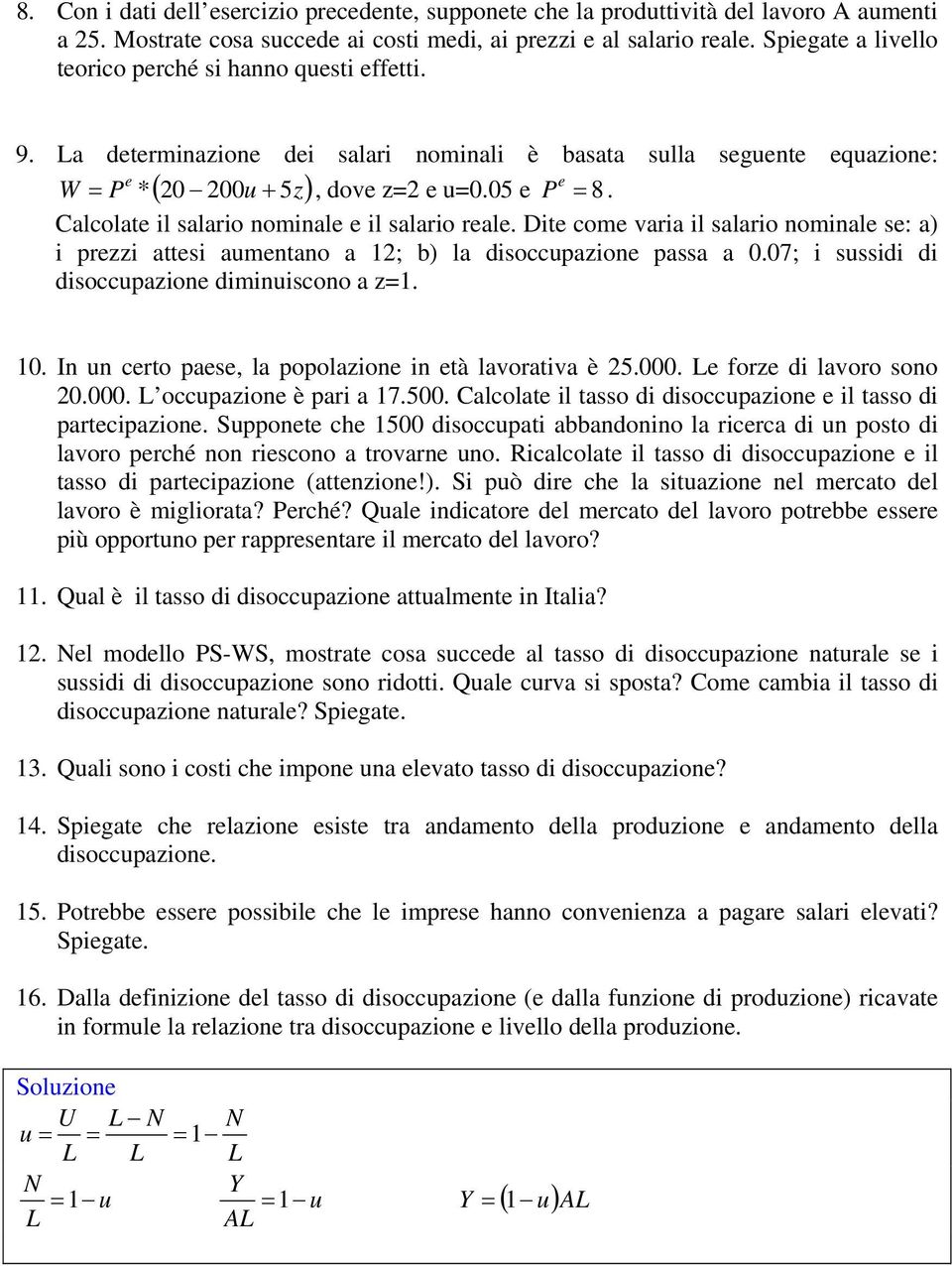 Calcolate il salario nominale e il salario reale. Dite come varia il salario nominale se: a) i prezzi attesi aumentano a 12; b) la disoccupazione passa a 0.