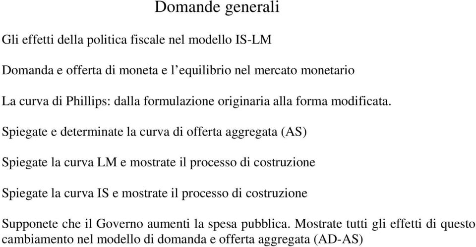 Spiegate e determinate la curva di offerta aggregata (AS) Spiegate la curva LM e mostrate il processo di costruzione Spiegate la curva