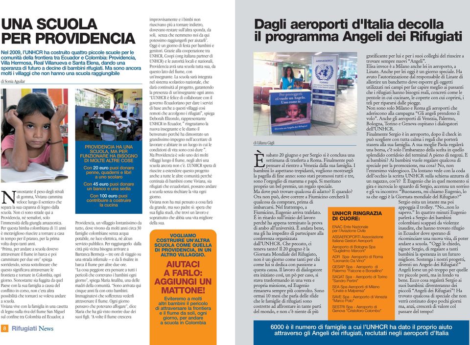 Ma sono ancora molti i villaggi che non hanno una scuola raggiungibile di Sonia Aguilar N onostante il peso degli stivali di gomma, Viviana cammina veloce lungo il sentiero che separa la sua capanna