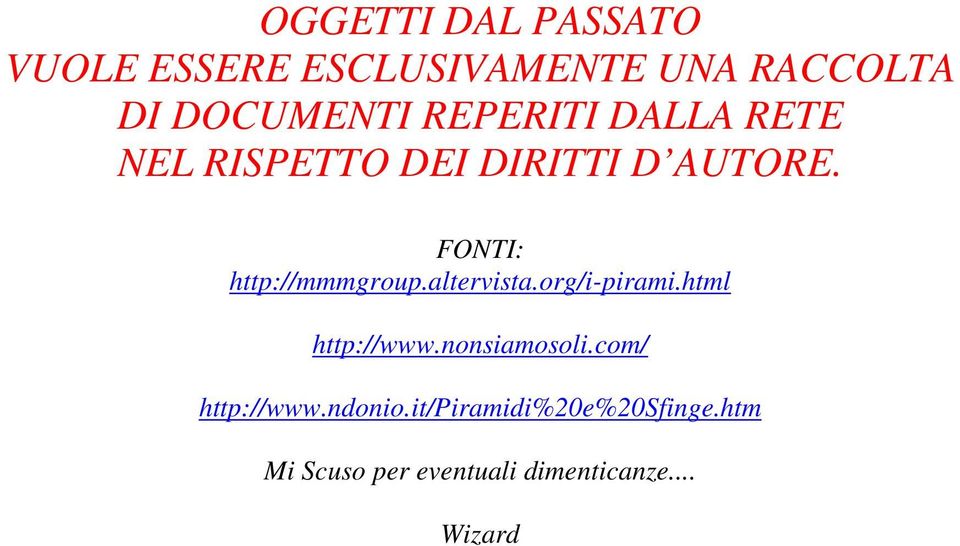 FONTI: http://mmmgroup.altervista.org/i-pirami.html http://www.nonsiamosoli.