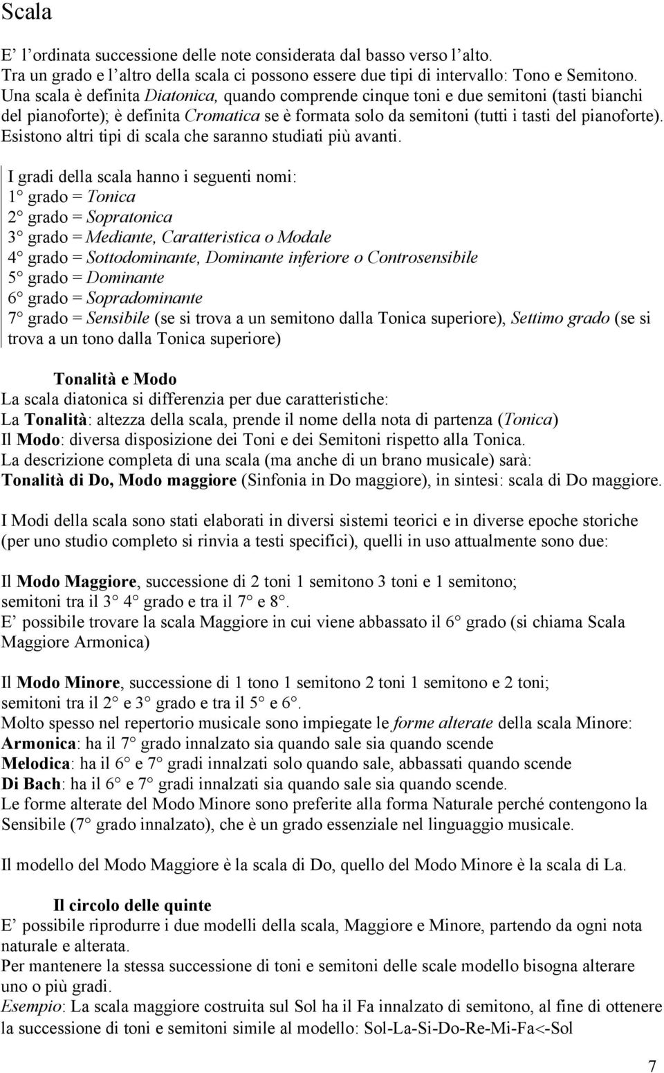 Esistono altri tipi di scala che saranno studiati più avanti.