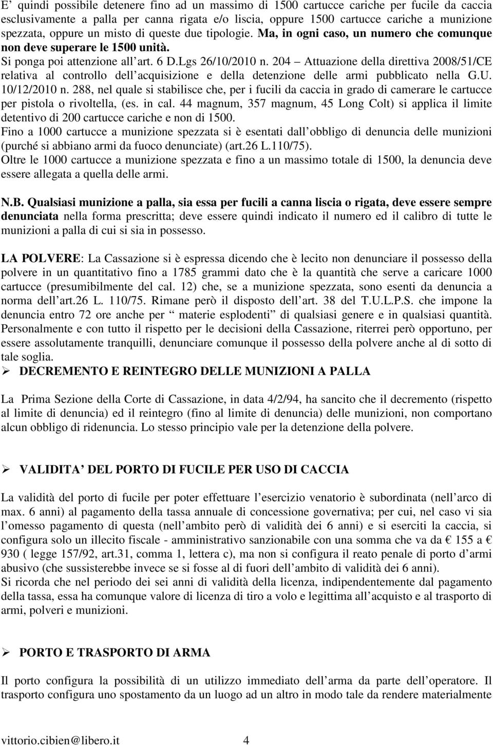 204 Attuazione della direttiva 2008/51/CE relativa al controllo dell acquisizione e della detenzione delle armi pubblicato nella G.U. 10/12/2010 n.