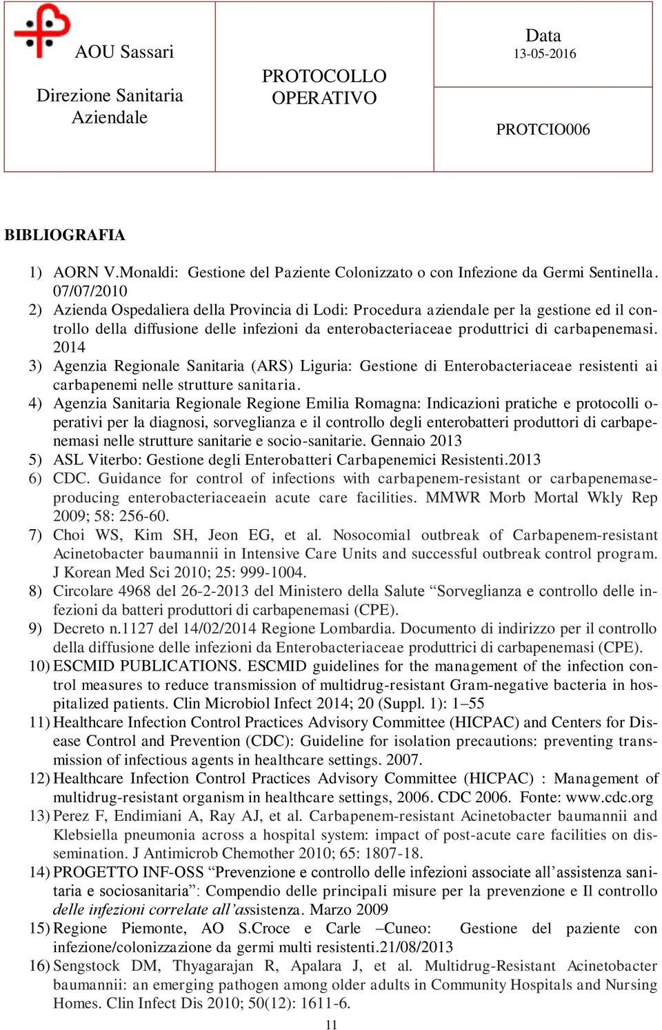 2014 3) Agenzia Regionale Sanitaria (ARS) Liguria: Gestione di Enterobacteriaceae resistenti ai carbapenemi nelle strutture sanitaria.