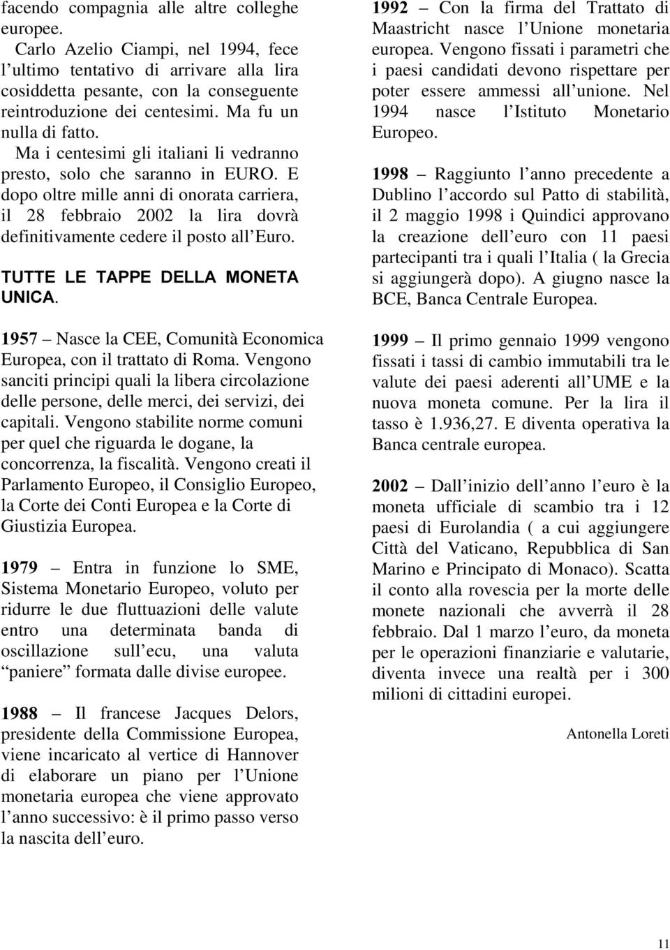 E dopo oltre mille anni di onorata carriera, il 28 febbraio 2002 la lira dovrà definitivamente cedere il posto all Euro. 7877( /( 7$33( '(//$ 021(7$ 81,&$.