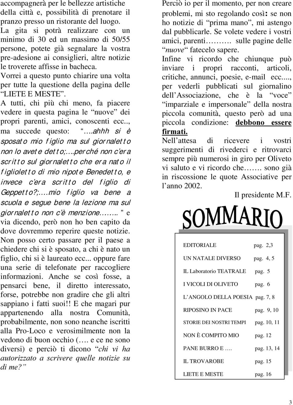 Vorrei a questo punto chiarire una volta per tutte la questione della pagina delle LIETE E MESTE.