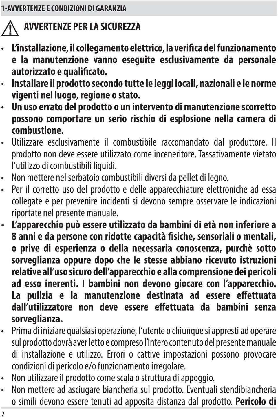 Un uso errato del prodotto o un intervento di manutenzione scorretto possono comportare un serio rischio di esplosione nella camera di combustione.