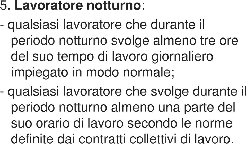 che svolge durante il - qualsiasi lavoratore che svolge durante il periodo notturno almeno