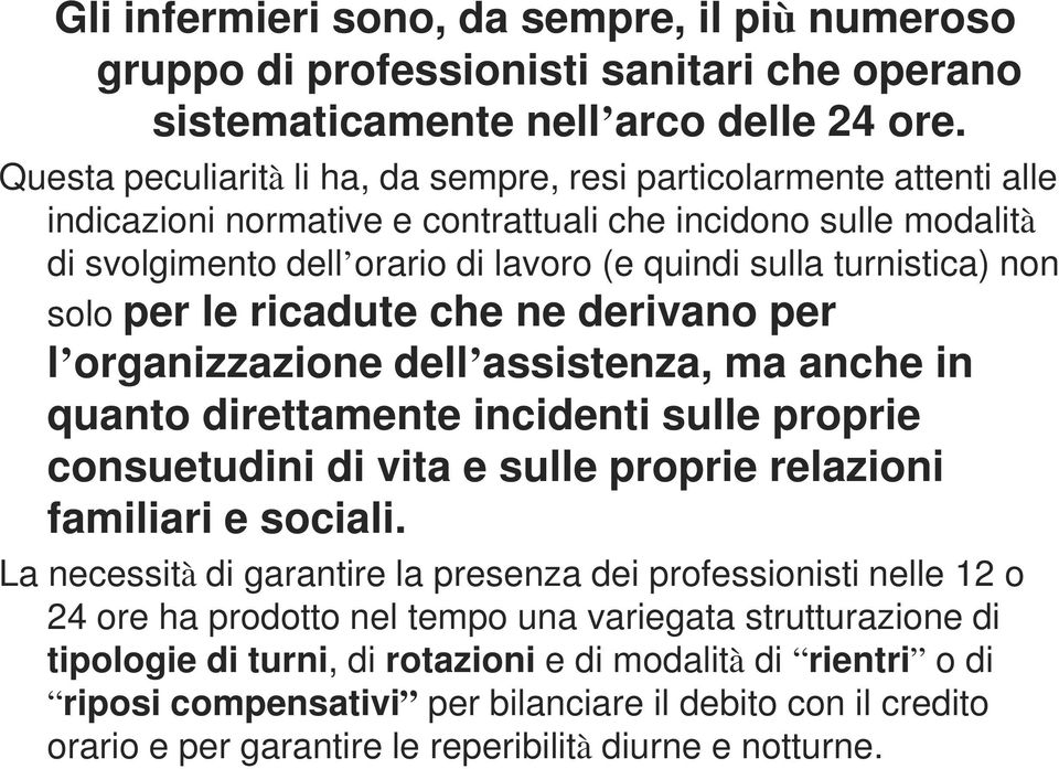 turnistica) non solo per le ricadute che ne derivano per l organizzazione dell assistenza, ma anche in quanto direttamente incidenti sulle proprie consuetudini di vita e sulle proprie relazioni