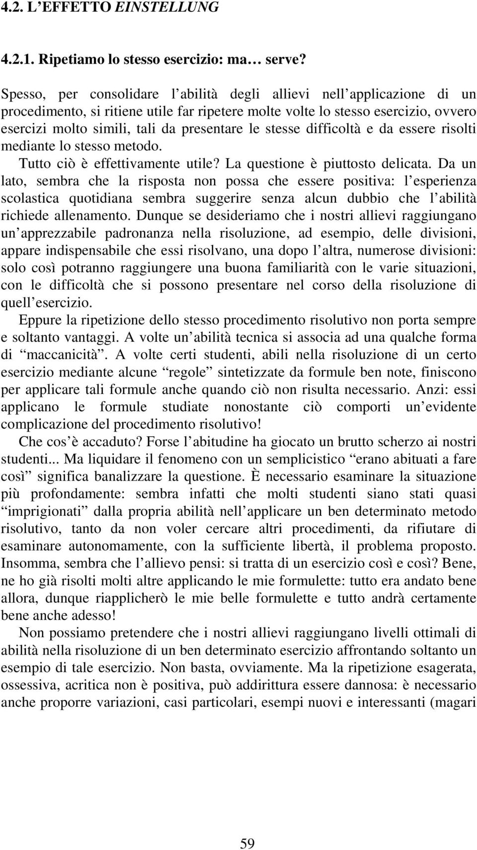 le stesse difficoltà e da essere risolti mediante lo stesso metodo. Tutto ciò è effettivamente utile? La questione è piuttosto delicata.