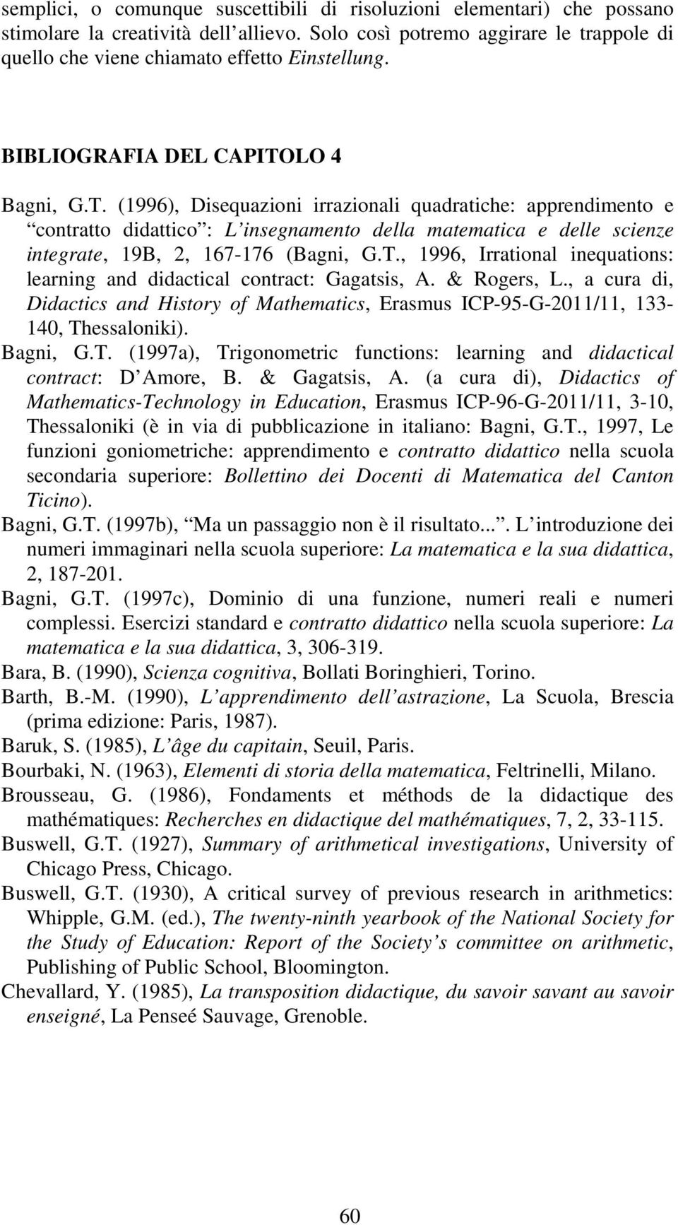 T., 1996, Irrational inequations: learning and didactical contract: Gagatsis, A. & Rogers, L., a cura di, Didactics and History of Mathematics, Erasmus ICP-95-G-2011/11, 133-140, Thessaloniki).