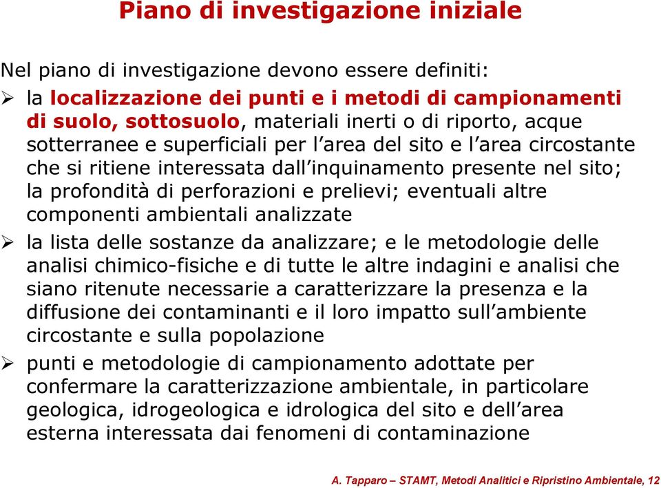 componenti ambientali analizzate la lista delle sostanze da analizzare; e le metodologie delle analisi chimico-fisiche e di tutte le altre indagini e analisi che siano ritenute necessarie a