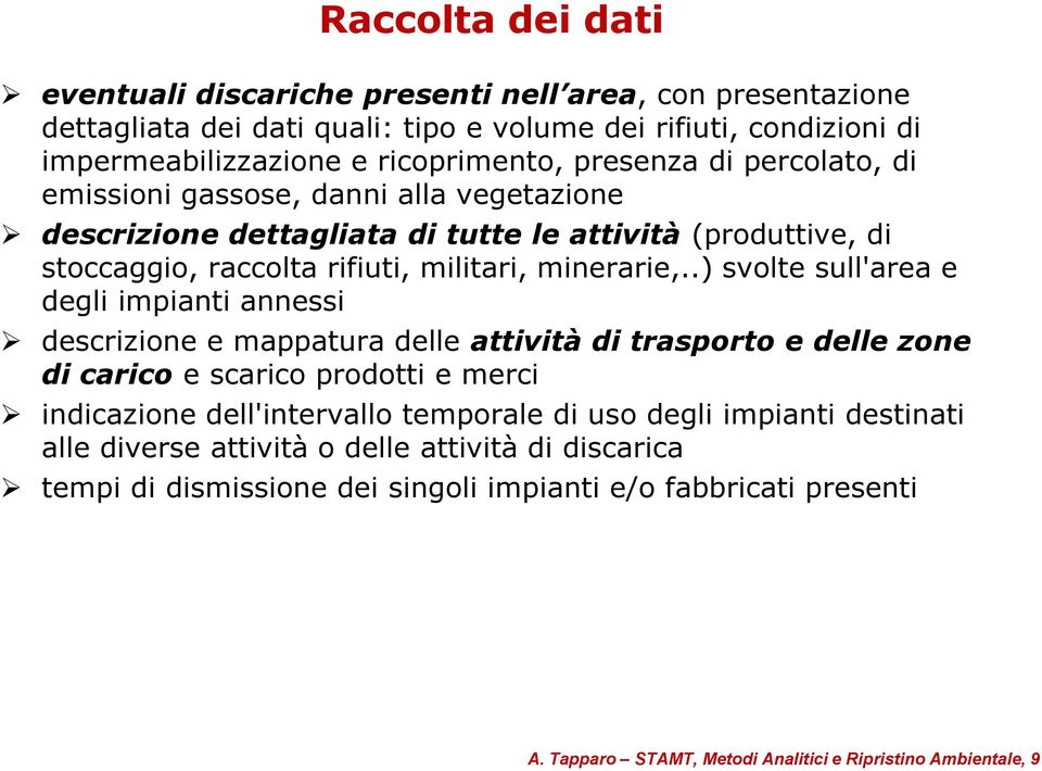 .) svolte sull'area e degli impianti annessi descrizione e mappatura delle attività di trasporto e delle zone di carico e scarico prodotti e merci indicazione dell'intervallo temporale di