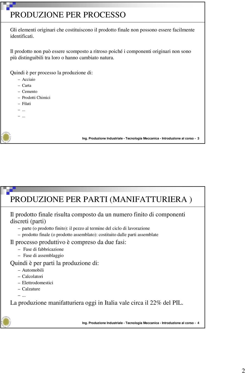 Quindi è per processo la produzione di: Acciaio Carta Cemento Prodotti Chimici Filati...... Ing.