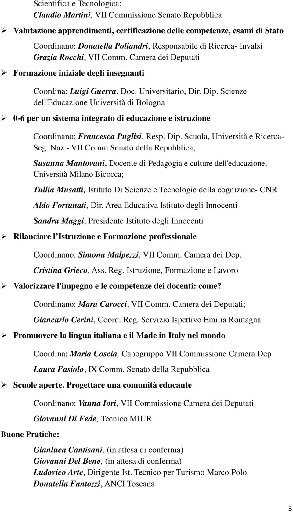 Scienze dell'educazione Università di Bologna 0-6 per un sistema integrato di educazione e istruzione Coordinano: Francesca Puglisi, Resp. Dip. Scuola, Università e Ricerca- Seg. Naz.