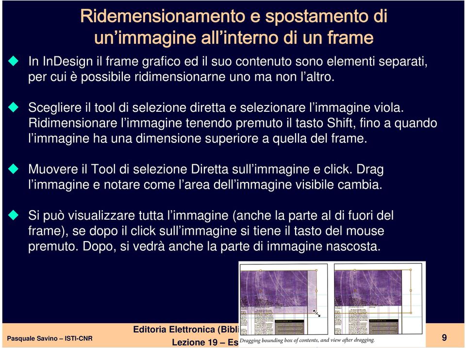 Ridimensionare l immagine tenendo premuto il tasto Shift, fino a quando l immagine ha una dimensione superiore a quella del frame.