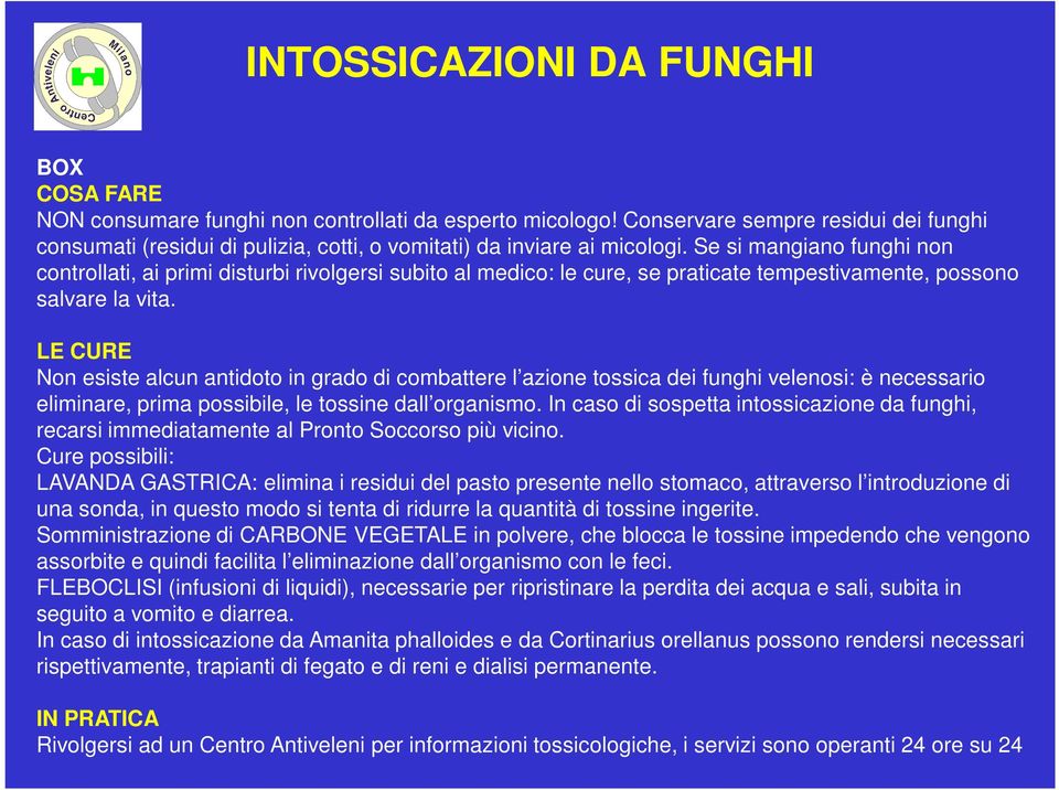 Se si mangiano funghi non controllati, ai primi disturbi rivolgersi subito al medico: le cure, se praticate tempestivamente, possono salvare la vita.