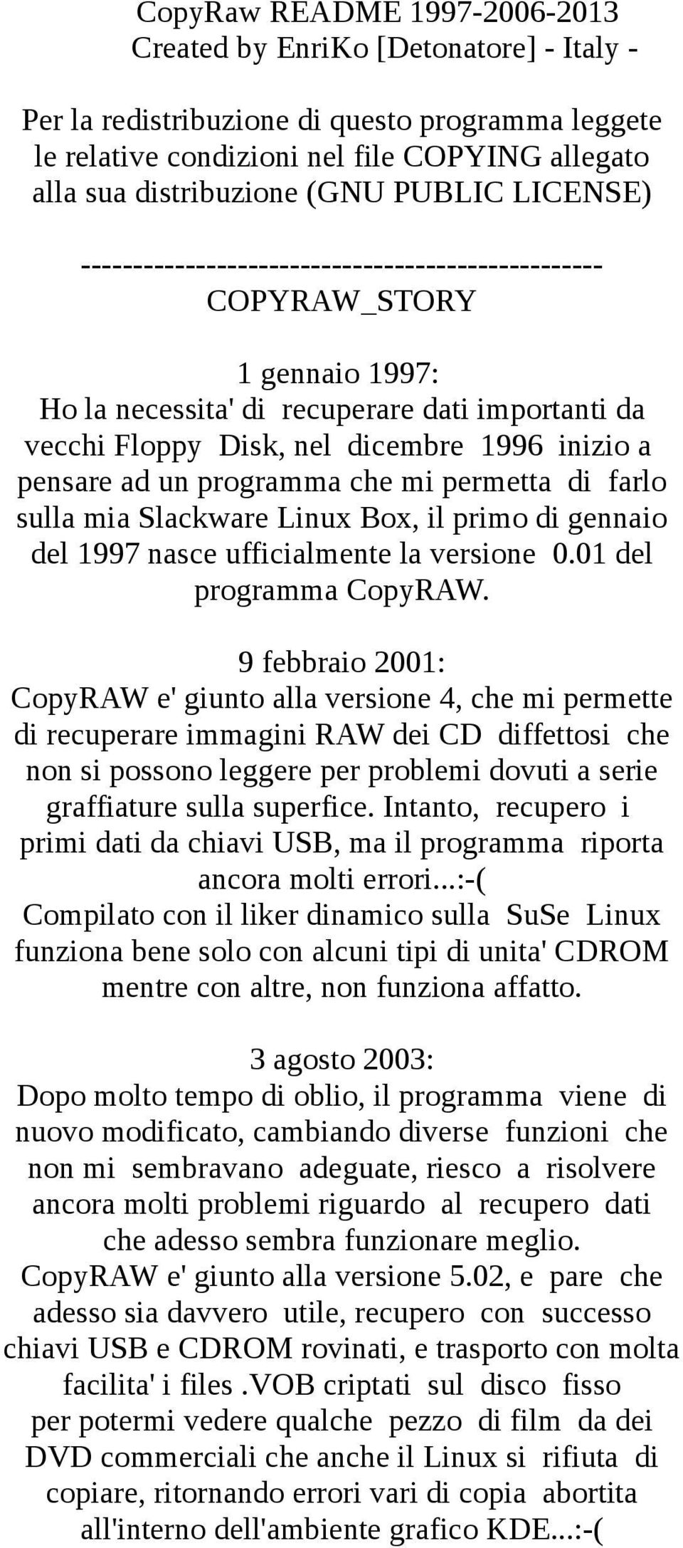 pensare ad un programma che mi permetta di farlo sulla mia Slackware Linux Box, il primo di gennaio del 1997 nasce ufficialmente la versione 0.01 del programma CopyRAW.