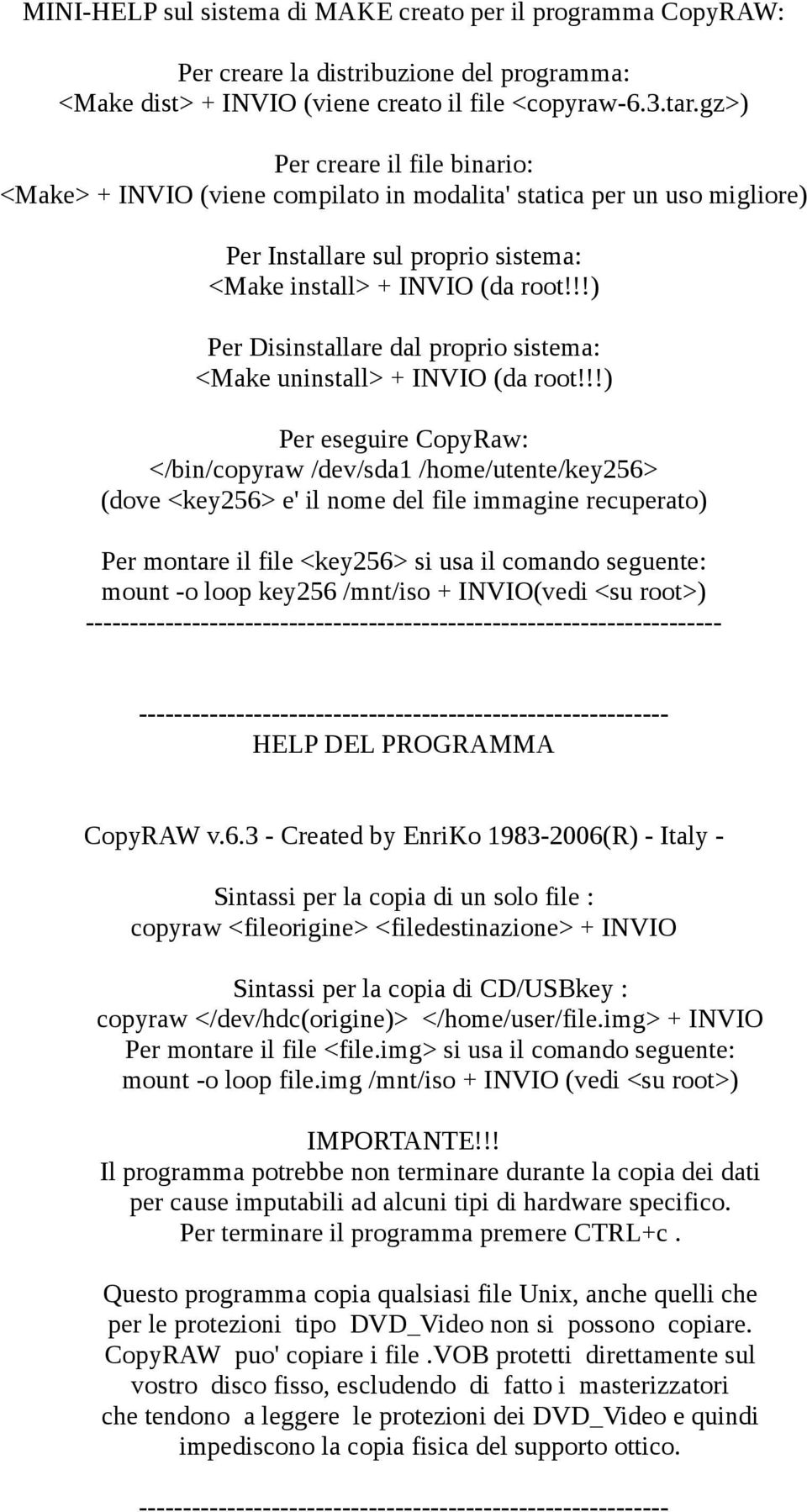 !!) Per Disinstallare dal proprio sistema: <Make uninstall> + INVIO (da root!