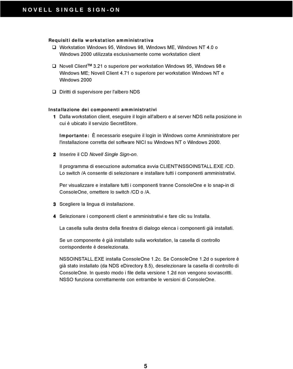 Diritti di supervisore per l'albero NDS Installazione dei componenti amministrativi 1 Dalla workstation client, eseguire il login all'albero e al server NDS nella posizione in cui è ubicato il